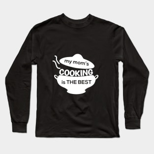 MY MOM'S COOKING IS THE BEST Long Sleeve T-Shirt